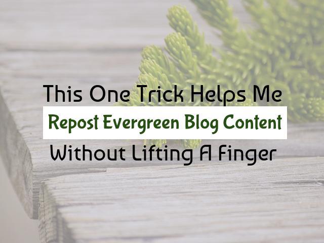 This One Trick Helps Me Repost Evergreen Blog Content Without Lifting A Finger 4