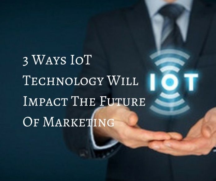 3 Ways IoT Technology Will Impact The Future Of Marketing 1