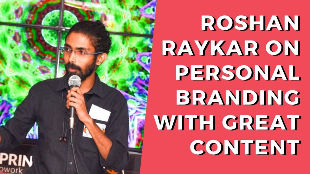 Roshan Raykar On Personal Branding With Great Content
