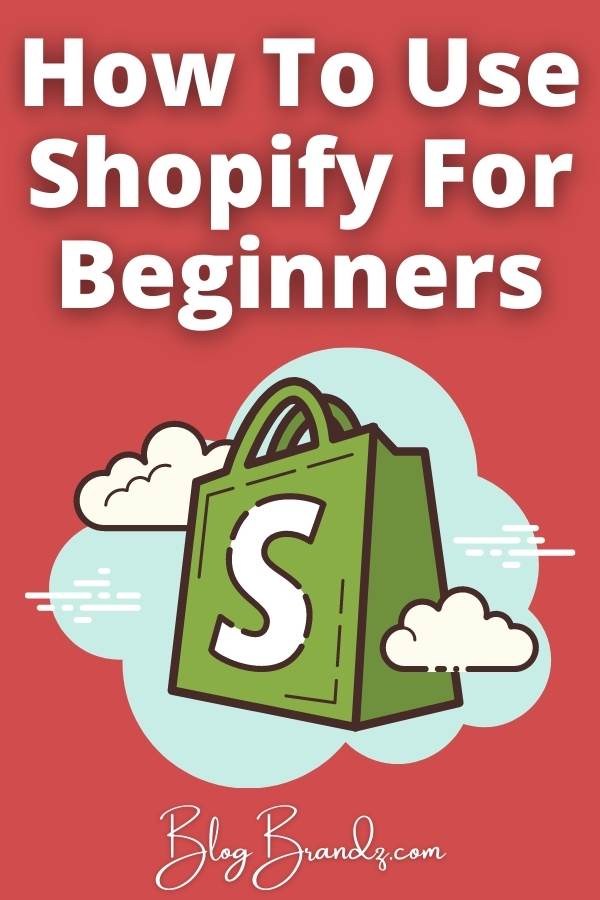 How To Use Shopify For Beginners