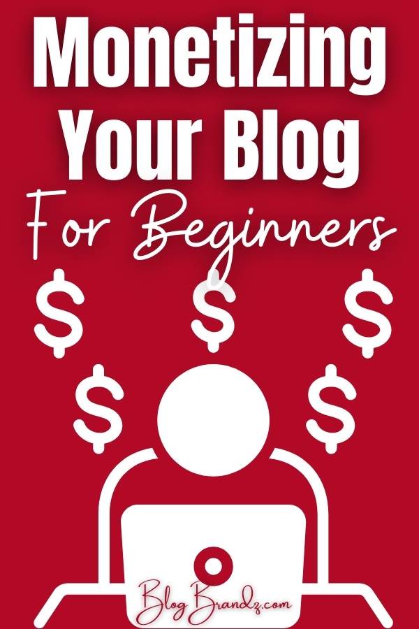 Monetizing Your Blog For Beginners
