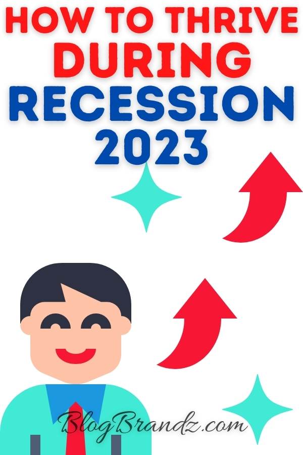 How To Thrive During Recession 2023