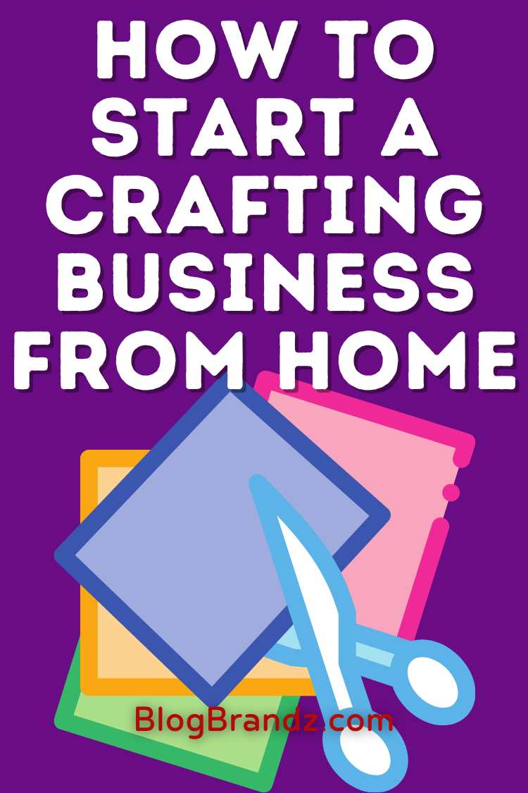 How To Start a Crafting Business from Home