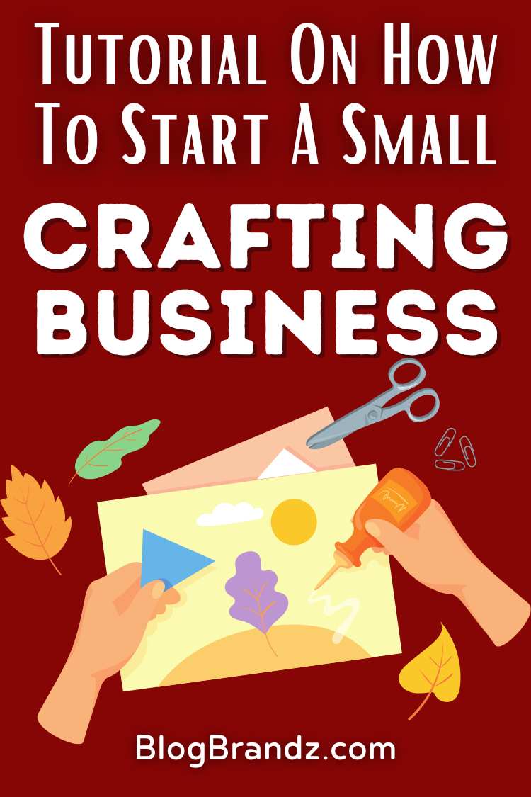 Tutorial On How To Start a Small Crafting Business